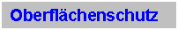 Textfeld: Oberflchenschutz