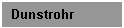 Textfeld: Dunstrohr
