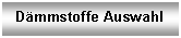 Textfeld: Dmmstoffe Auswahl