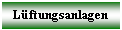 Textfeld: Lftungsanlagen

