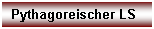 Textfeld: Pythagoreischer LS