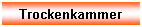 Textfeld: Trockenkammer