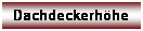 Textfeld: Dachdeckerh�he

