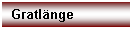 Textfeld: Gratl�nge

