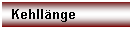Textfeld: Kehll�nge

