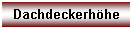 Textfeld: Dachdeckerh�he

