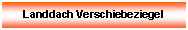 Textfeld: Landdach Verschiebeziegel