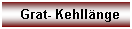 Textfeld: Grat- Kehllnge