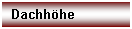 Textfeld: Dachhhe