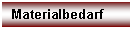 Textfeld: Materialbedarf
