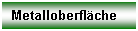Textfeld: Metalloberfläche