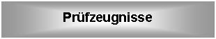 Textfeld: Prfzeugnisse
