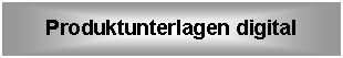 Textfeld: Produktunterlagen digital

