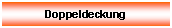 Textfeld: Doppeldeckung